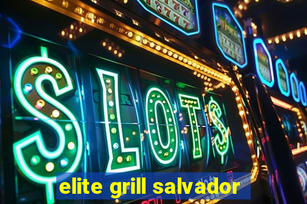 elite grill salvador